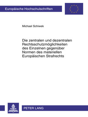 cover image of Die zentralen und dezentralen Rechtsschutzmoeglichkeiten des Einzelnen gegenueber Normen des materiellen Europaeischen Strafrechts